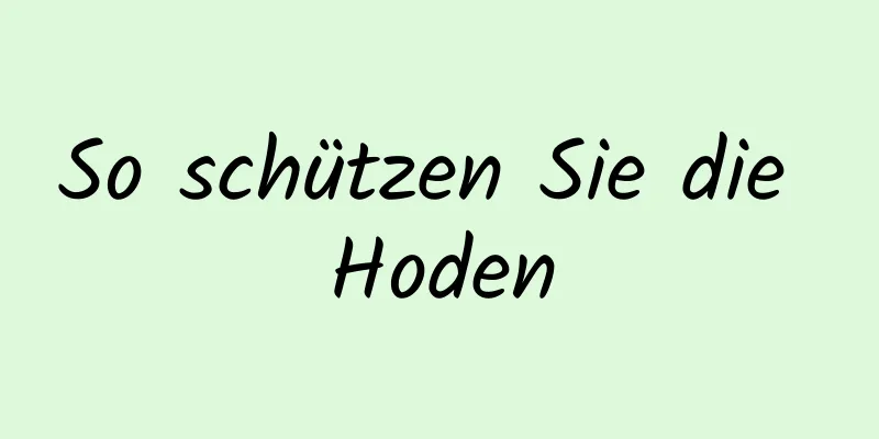 So schützen Sie die Hoden