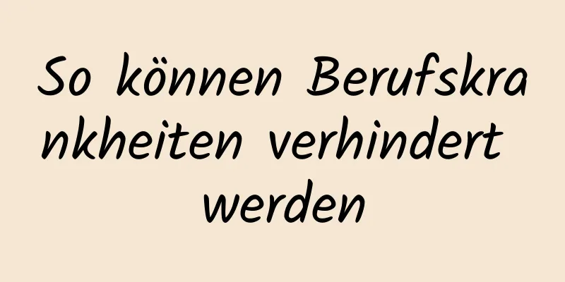So können Berufskrankheiten verhindert werden