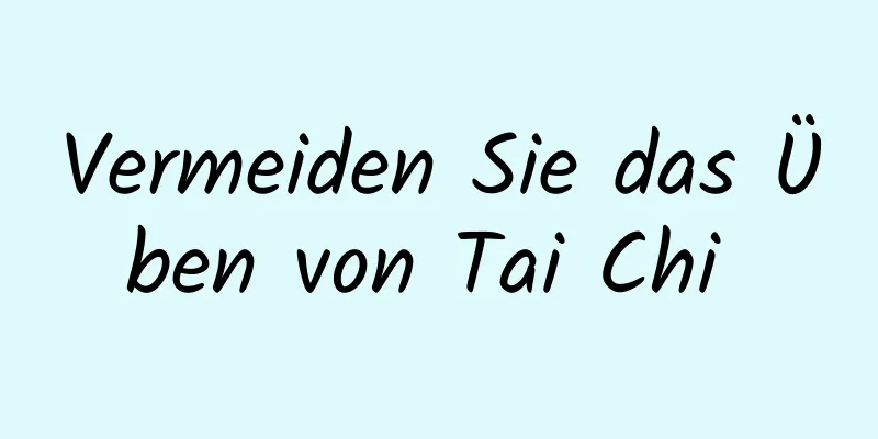 Vermeiden Sie das Üben von Tai Chi 