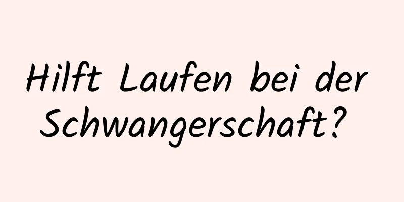 Hilft Laufen bei der Schwangerschaft? 