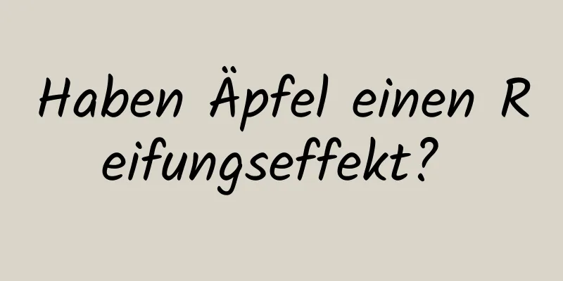 Haben Äpfel einen Reifungseffekt? ​​