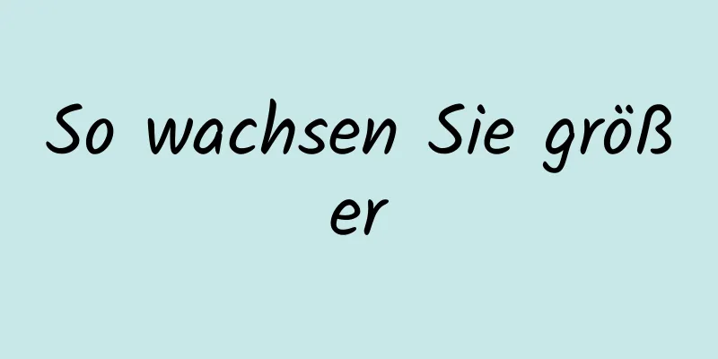 So wachsen Sie größer