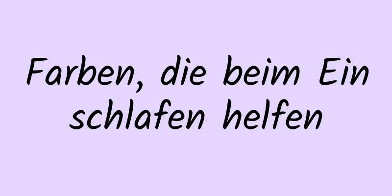 Farben, die beim Einschlafen helfen