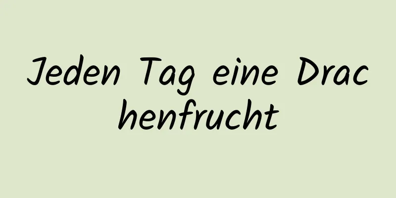 Jeden Tag eine Drachenfrucht