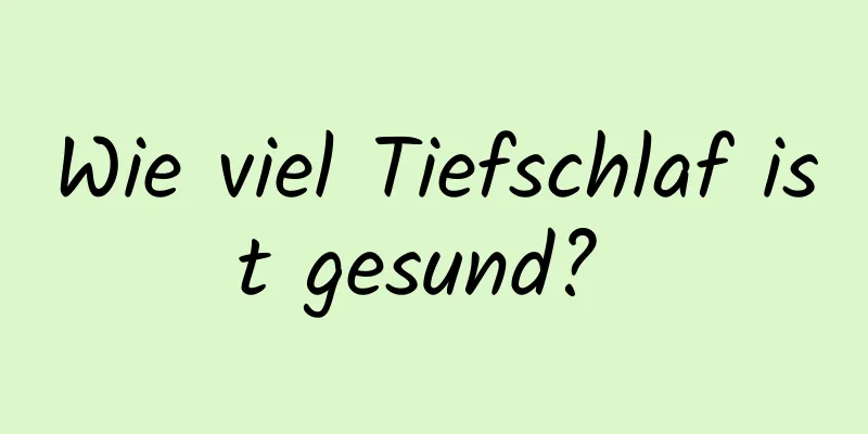 Wie viel Tiefschlaf ist gesund? 