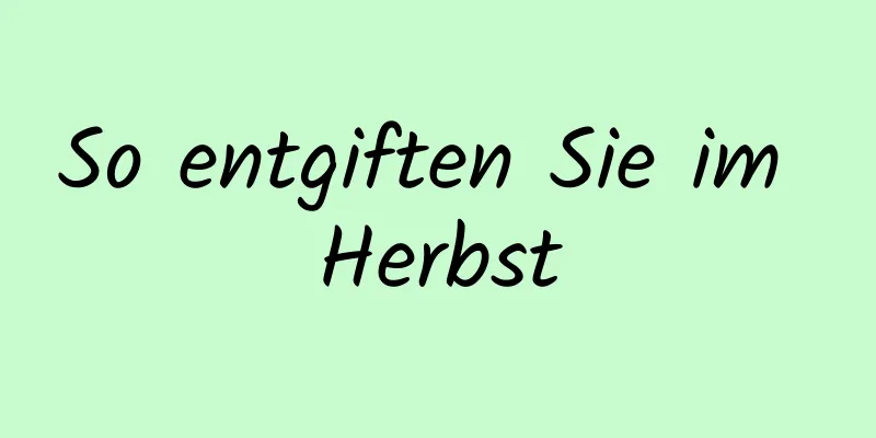 So entgiften Sie im Herbst