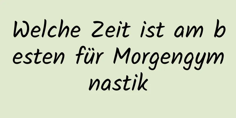 Welche Zeit ist am besten für Morgengymnastik