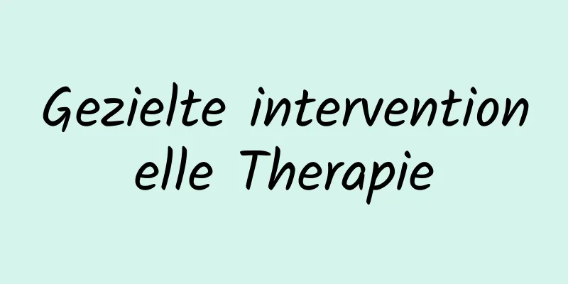 Gezielte interventionelle Therapie