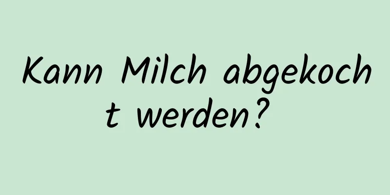 Kann Milch abgekocht werden? 