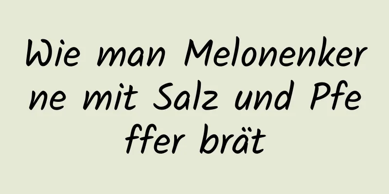 Wie man Melonenkerne mit Salz und Pfeffer brät