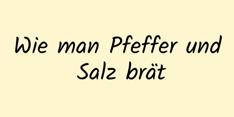 Wie man Pfeffer und Salz brät