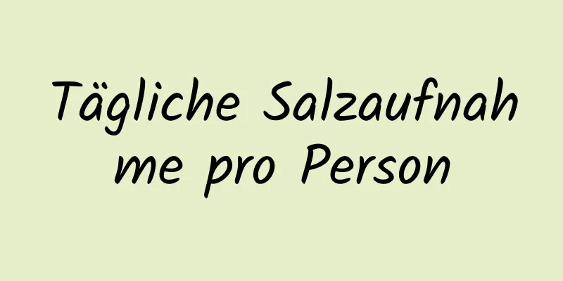 Tägliche Salzaufnahme pro Person