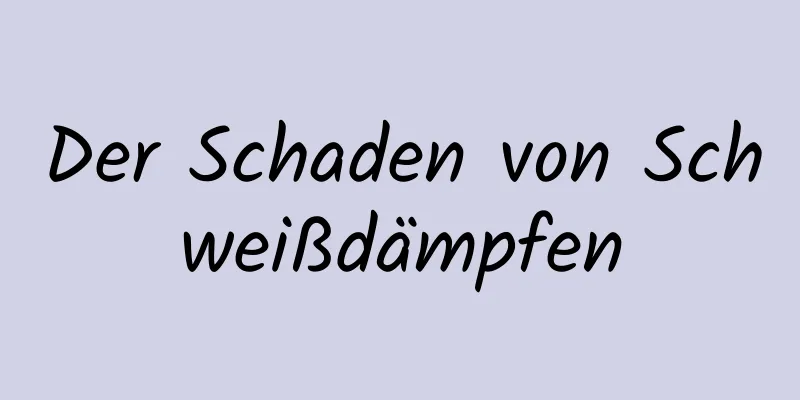Der Schaden von Schweißdämpfen
