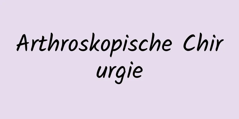 Arthroskopische Chirurgie