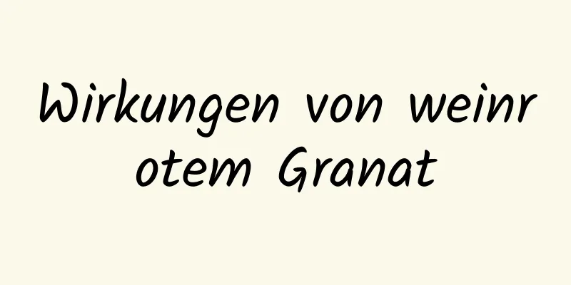 Wirkungen von weinrotem Granat
