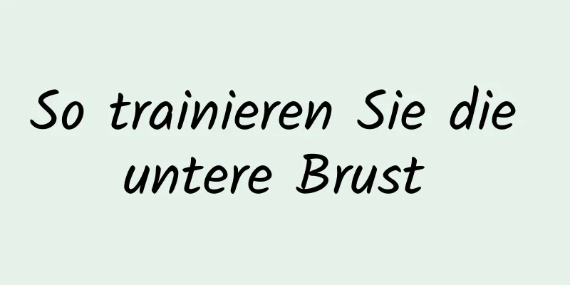 So trainieren Sie die untere Brust 
