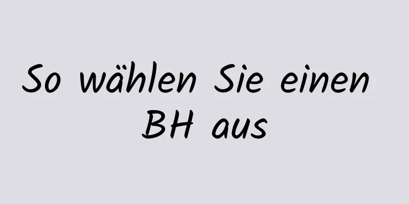 So wählen Sie einen BH aus