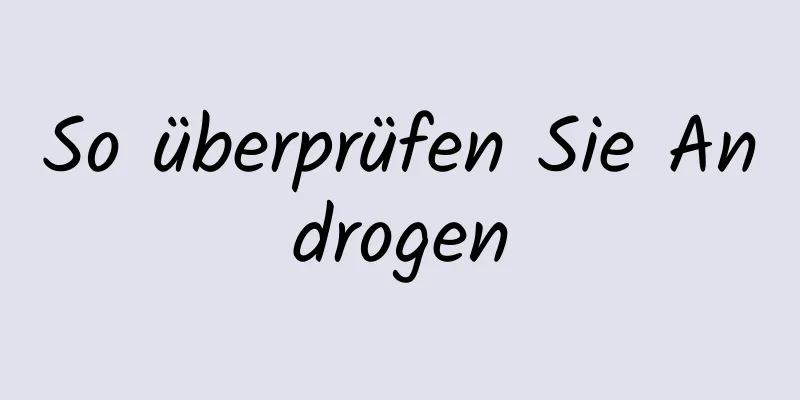 So überprüfen Sie Androgen