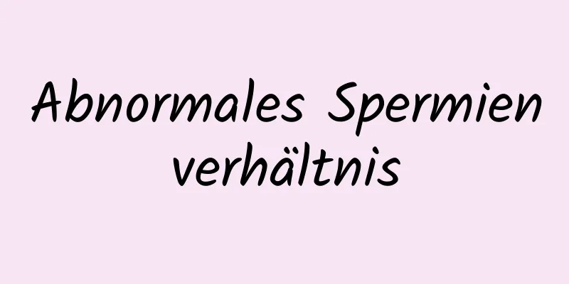 Abnormales Spermienverhältnis