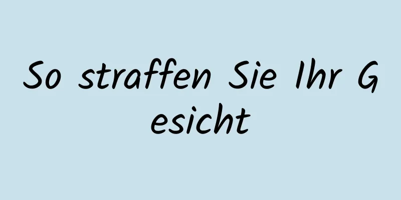 So straffen Sie Ihr Gesicht