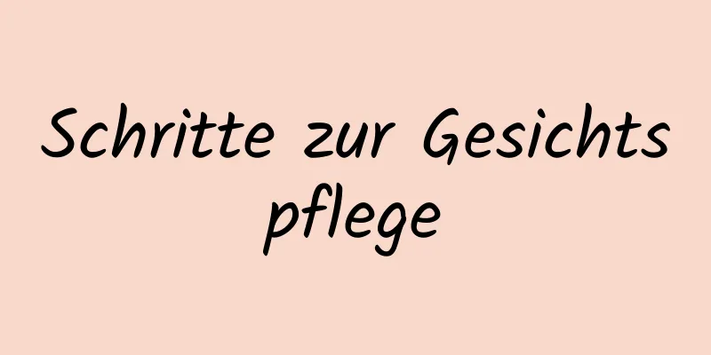 Schritte zur Gesichtspflege