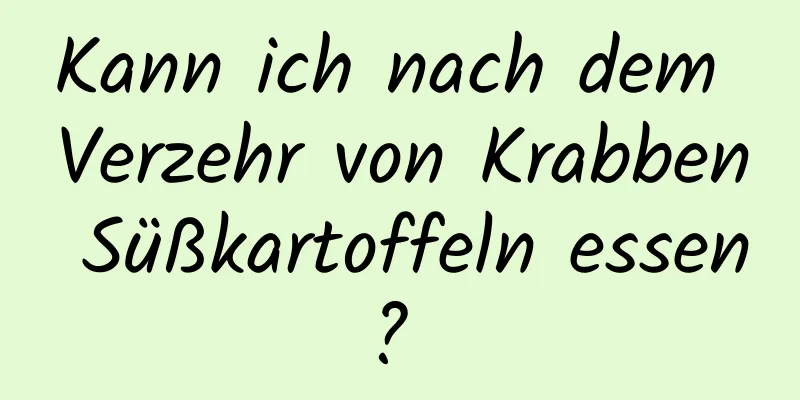 Kann ich nach dem Verzehr von Krabben Süßkartoffeln essen? 