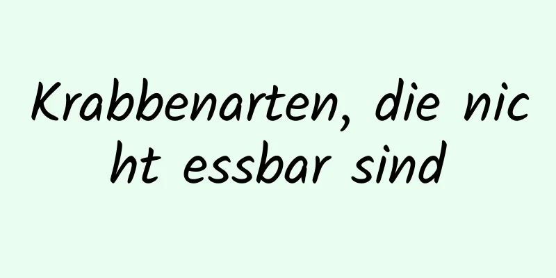 Krabbenarten, die nicht essbar sind