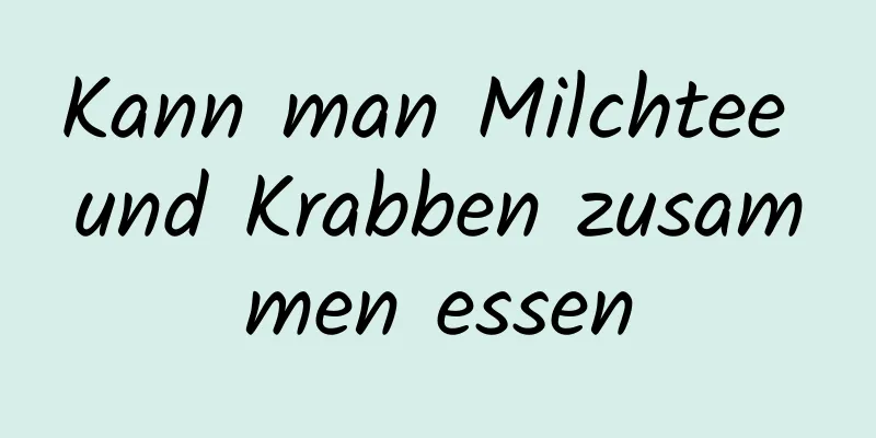 Kann man Milchtee und Krabben zusammen essen