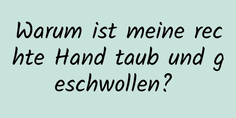 Warum ist meine rechte Hand taub und geschwollen? 