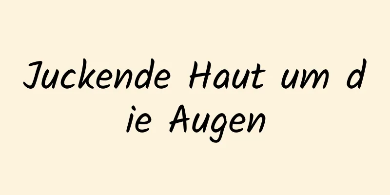Juckende Haut um die Augen