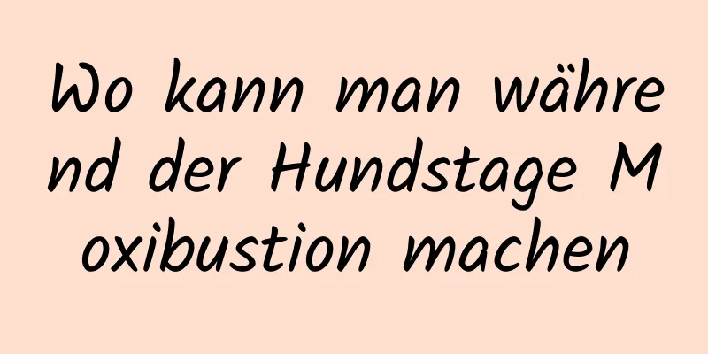 Wo kann man während der Hundstage Moxibustion machen