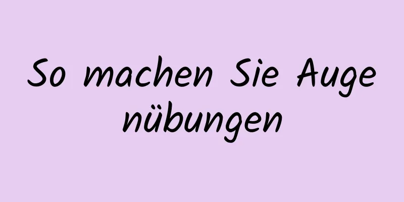 So machen Sie Augenübungen