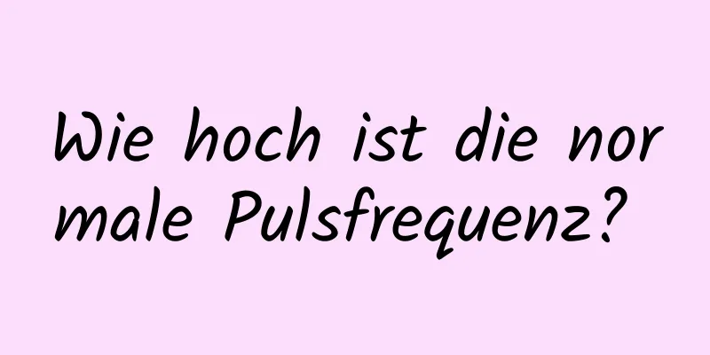 Wie hoch ist die normale Pulsfrequenz? 