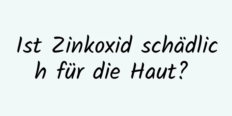 Ist Zinkoxid schädlich für die Haut? 