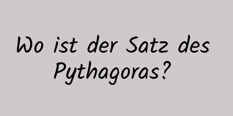 Wo ist der Satz des Pythagoras? 