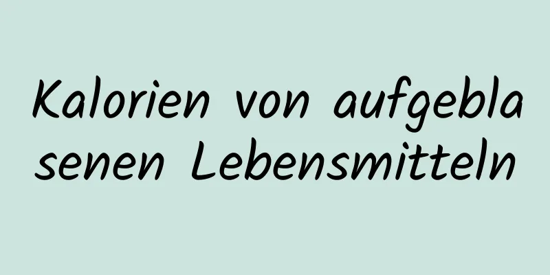 Kalorien von aufgeblasenen Lebensmitteln