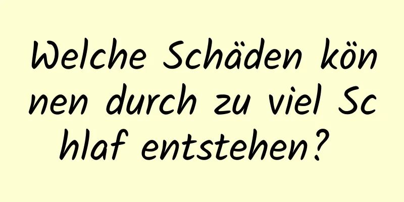 Welche Schäden können durch zu viel Schlaf entstehen? 