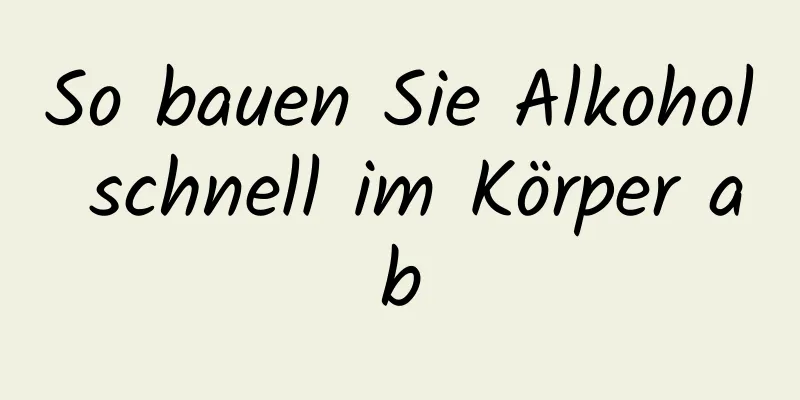 So bauen Sie Alkohol schnell im Körper ab
