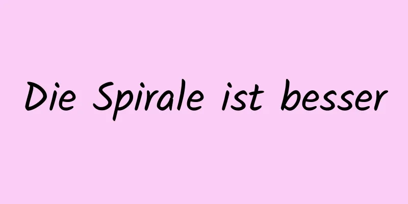 Die Spirale ist besser