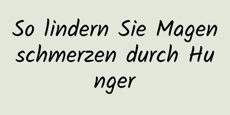 So lindern Sie Magenschmerzen durch Hunger