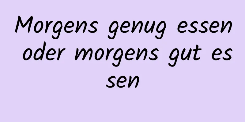 Morgens genug essen oder morgens gut essen