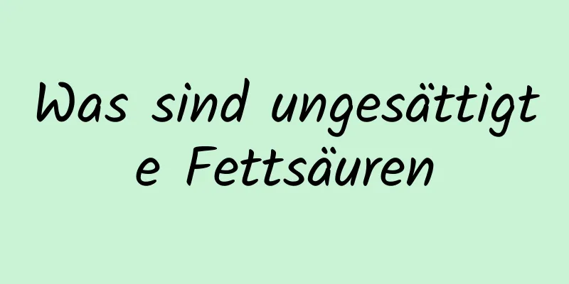 Was sind ungesättigte Fettsäuren