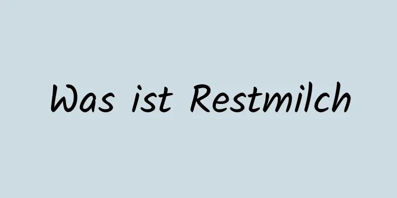 Was ist Restmilch