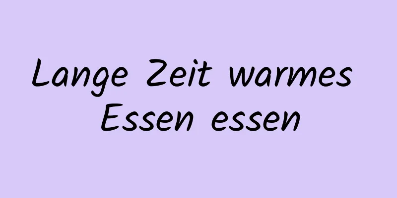 Lange Zeit warmes Essen essen