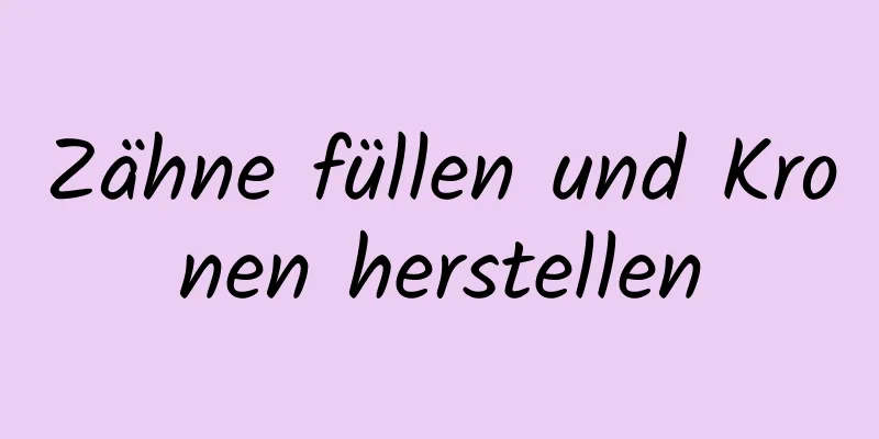 Zähne füllen und Kronen herstellen