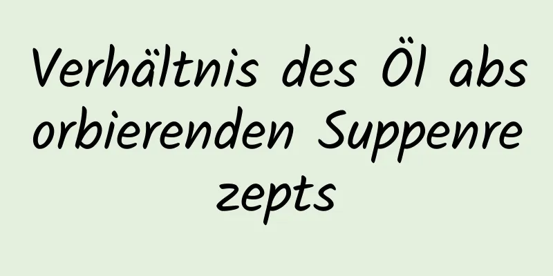 Verhältnis des Öl absorbierenden Suppenrezepts