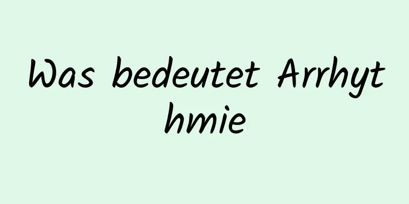 Was bedeutet Arrhythmie
