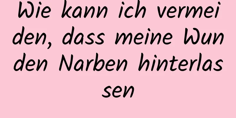 Wie kann ich vermeiden, dass meine Wunden Narben hinterlassen