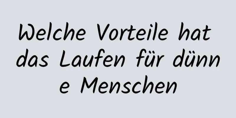 Welche Vorteile hat das Laufen für dünne Menschen
