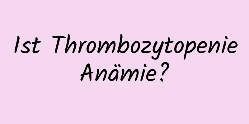 Ist Thrombozytopenie Anämie? 